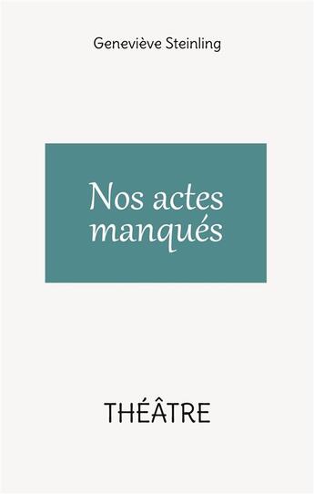 Couverture du livre « Nos actes manqués » de Genevieve Steinling aux éditions Books On Demand