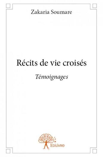 Couverture du livre « Récits de vie croisés » de Zakaria Soumare aux éditions Edilivre