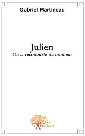 Couverture du livre « Julien ou la reconquête du bonheur » de Gabriel Martineau aux éditions Edilivre