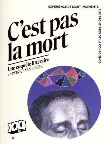 Couverture du livre « C'est pas la mort : expérience de mort imminente, aux frontières de la conscience » de Pierre Carrey aux éditions Xxi