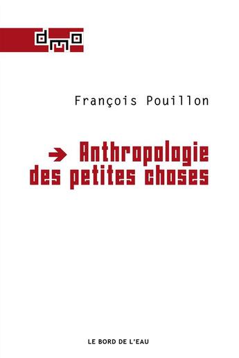 Couverture du livre « Anthropologie des petites choses » de Francois Pouillon aux éditions Bord De L'eau