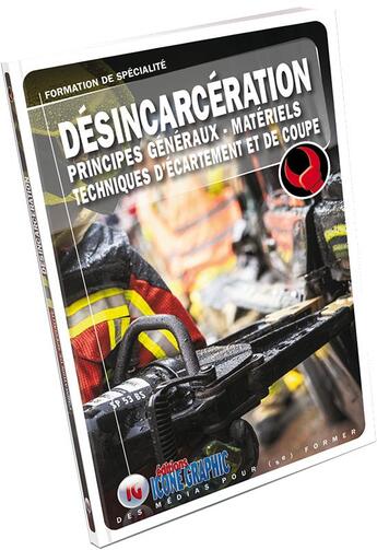 Couverture du livre « Désincarcération ; formation de spécialité ; principes générauxn, matériels, techniques d'écartement et de coupe » de  aux éditions Icone Graphic