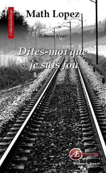 Couverture du livre « Dites-moi que je suis fou » de Marth Lopez aux éditions Ex Aequo