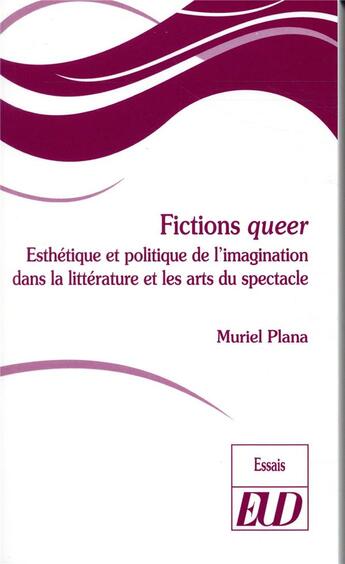 Couverture du livre « Fictions queer - esthetique et politique de l'imagination dans la litterature et les arts du spec » de Muriel Plana aux éditions Pu De Dijon