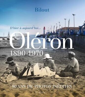 Couverture du livre « Oléron ; 1890-1970 ; d'hier à aujourd'hui ; 80 ans de photos inédites » de Bilout aux éditions Geste