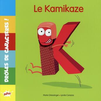 Couverture du livre « K le kamikaze » de Corazza Lynda et Marie Griessinger aux éditions Editions Splash Splash!