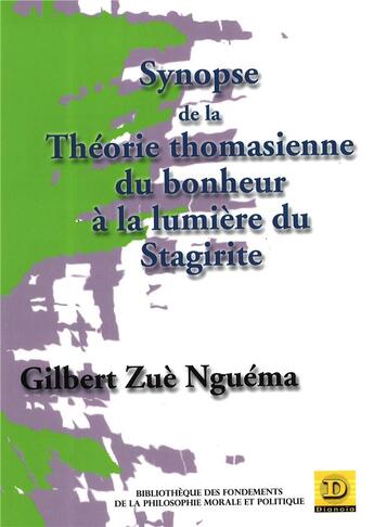 Couverture du livre « Synopse de la théorie thomasienne du bonheur à la lumiere du stgirite » de Gilbert Zue-Nguema aux éditions Dianoia