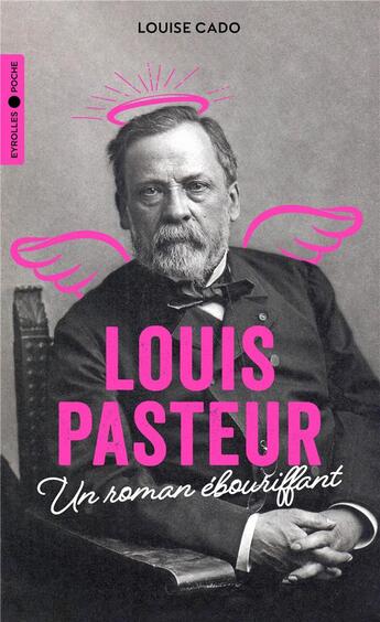 Couverture du livre « Louis Pasteur : un roman ébouriffant » de Louise Cado aux éditions Eyrolles