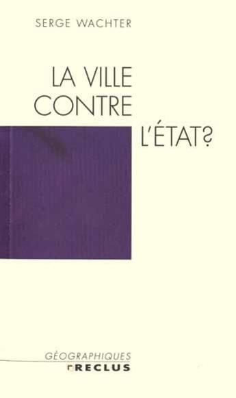 Couverture du livre « La ville contre l'etat ? » de Watcher Serge aux éditions Belin