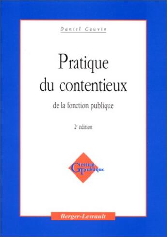 Couverture du livre « Pratique Du Contentieux De La Fonction Publique ; 2e Edition » de Daniel Cauvin aux éditions Berger-levrault