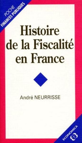 Couverture du livre « Histoire de la fiscalité en France » de Andre Neurrisse aux éditions Economica