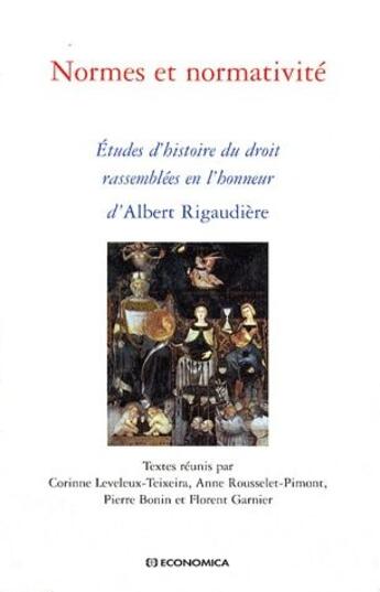 Couverture du livre « Normes et normativité ; études d'histoire du droit rassemblées en l'honneur d'Albert Rigaudière » de Florent Garnier et Corinne Leveleux-Teixeira et Pierre Bonin et Anne Rousselet-Pimont aux éditions Economica