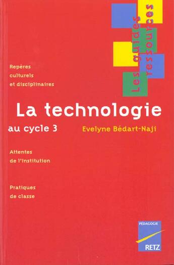 Couverture du livre « La technologie au cycle 3 » de Evelyne Bedart-Naji aux éditions Retz