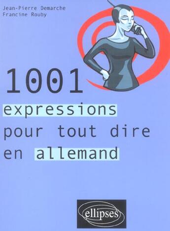 Couverture du livre « 1001 expressions pour tout dire en allemand » de Demarche/Rouby aux éditions Ellipses