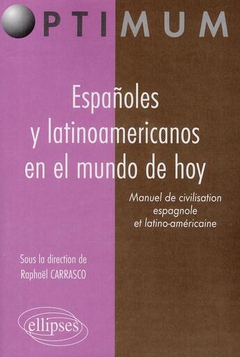 Couverture du livre « Españoles y latinoamericanos en le mundo de hoy ; manuel de civilisation espagnole et latino-américaine » de Raphael Carrasco aux éditions Ellipses