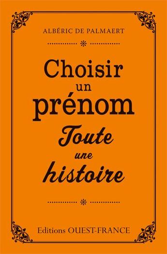 Couverture du livre « Choisir un prénom, toute une histoire » de Alberic De Palmaert aux éditions Ouest France