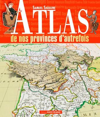 Couverture du livre « Atlas des provinces d'autrefois » de Samuel Sadaune aux éditions Ouest France