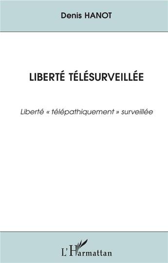 Couverture du livre « Liberté télésurveillée ; liberté 