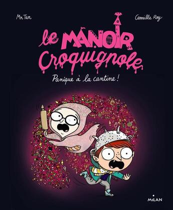 Couverture du livre « Le manoir Croquignole t.4 : panique à la cantine » de Camille Roy et Mr Tan aux éditions Milan