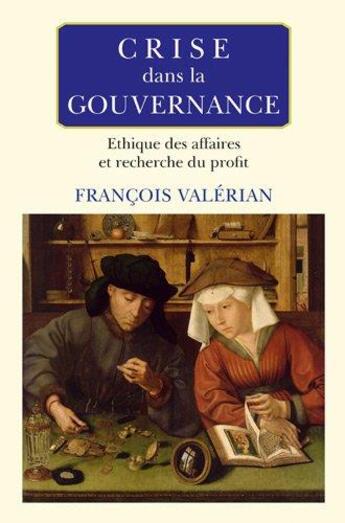 Couverture du livre « Crise dans la gouvernance : éthique des affaires et recherche du profit » de Francois Valerian aux éditions Eska