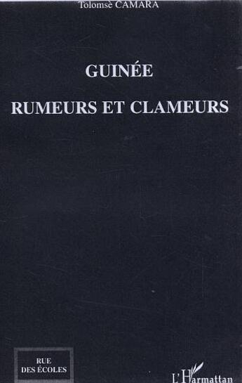 Couverture du livre « Guinée, rumeurs et clameurs » de Tolomsè Camara aux éditions L'harmattan