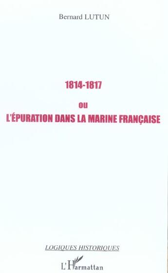 Couverture du livre « 1814-1817 ou l'epuration dans la marine francaise » de Lutun Bernard aux éditions L'harmattan