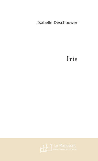 Couverture du livre « Iris » de Isabelle Deschouwer aux éditions Le Manuscrit