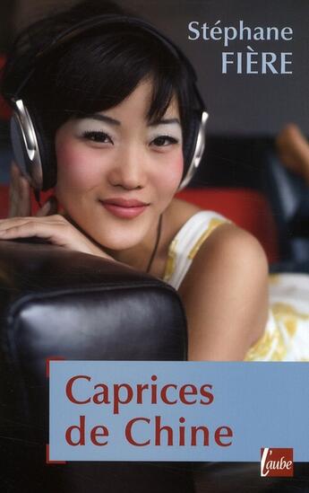 Couverture du livre « Caprices de Chine » de Stephane Fiere aux éditions Editions De L'aube