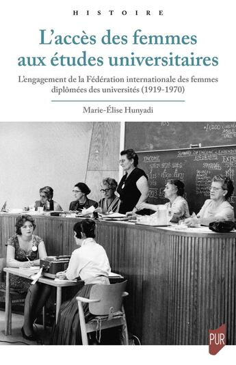 Couverture du livre « L'accès des femmes aux études universitaires : L'engagement de la Fédération internationale des femmes diplômées des universités (1919-1970) » de Marie-Elise Hunyadi aux éditions Pu De Rennes