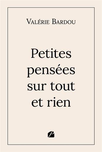 Couverture du livre « Petites pensées sur tout et rien » de Valerie Bardou aux éditions Editions Du Panthéon