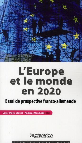 Couverture du livre « L'Europe et le monde en 2020 ; essai de prospective franco-allemande » de Louis-Marie Clouet et Andreas Marchetti aux éditions Pu Du Septentrion