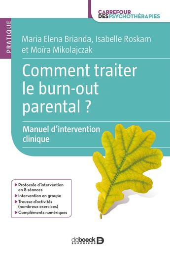 Couverture du livre « Comment traiter le burn-out parental ? ; manuel d'intervention clinique » de Isabelle Roskam et Moira Mikolajczak et Marie Elena Brianda aux éditions De Boeck Superieur