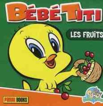 Couverture du livre « Bébé Titi ; les fruits » de  aux éditions Panini