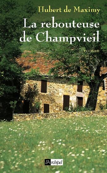 Couverture du livre « La rebouteuse de Champvieil » de Maximy Hubert aux éditions Archipel