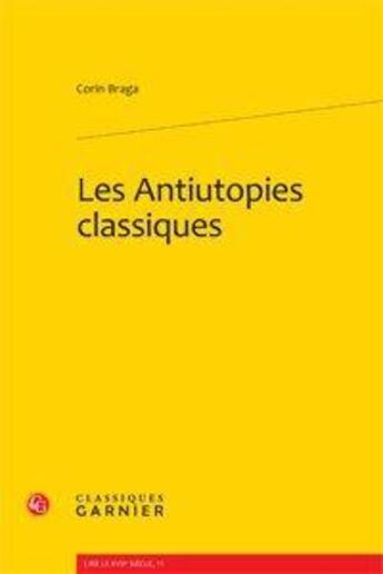 Couverture du livre « Les antiutopies classiques » de Corin Braga aux éditions Classiques Garnier