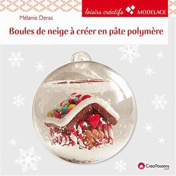 Couverture du livre « Boules de neige en pâte polymère ; 22 modèles pour décorer votre intérieur pendant les fêtes ! » de Melanie Deras aux éditions Creapassions.com