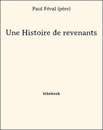 Couverture du livre « Une histoire de revenants » de Paul Feval aux éditions Bibebook