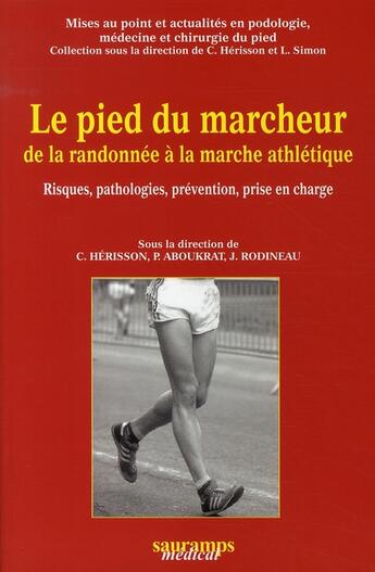 Couverture du livre « Le pied du marcheur de la randonnée a la marche athlétique ; risques, pathologies, prévention, prise en charge » de Herisson Christian aux éditions Sauramps Medical