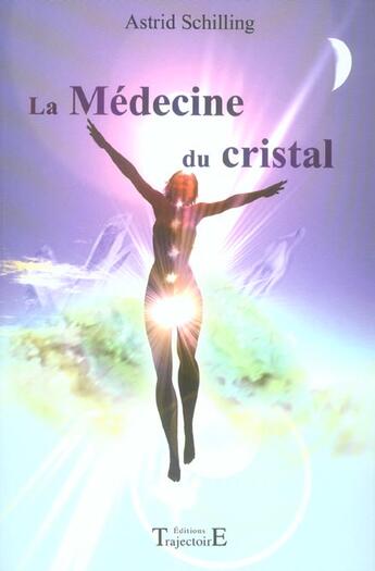 Couverture du livre « La médecine du cristal » de Astrid Schilling aux éditions Trajectoire