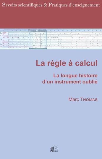 Couverture du livre « La Règle à calcul : La longue histoire d'un instrument oublié » de M. M. Marc Thomas aux éditions Pu De Limoges