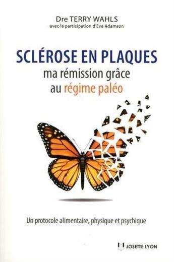 Couverture du livre « Sclérose en plaques ; ma rémission grâce au régime paléo ; un protocole alimentaire, physique et psychique » de Terry Wahls aux éditions Josette Lyon