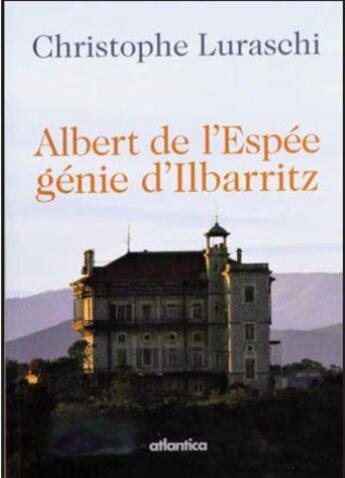 Couverture du livre « Albert de l'Espée ; génie d'Ilbarritz » de Christophe Luraschi aux éditions Atlantica