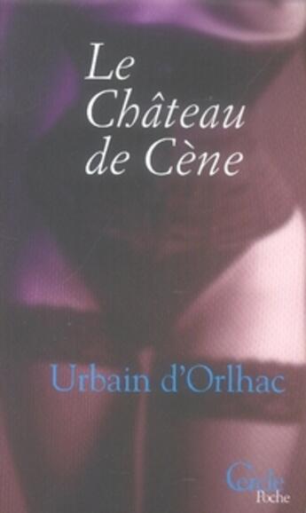 Couverture du livre « Le chateau de cene » de Urbain D' Horlhac aux éditions Le Cercle