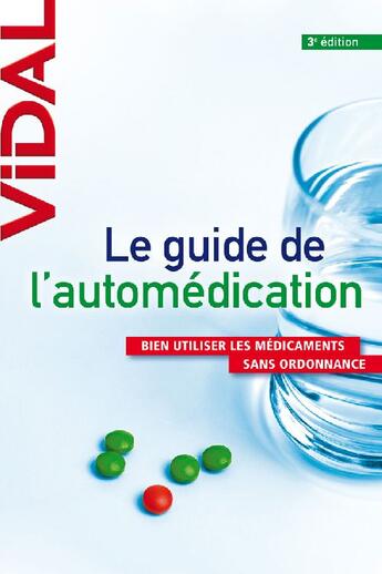 Couverture du livre « Le guide de l'automédication ; bien utiliser les médicaments sans ordonnance (3e édition) » de  aux éditions Vidal