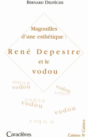 Couverture du livre « Magouille d'une esthétique : René Depestre et le vodou » de Bernard Delpeche aux éditions Caracteres