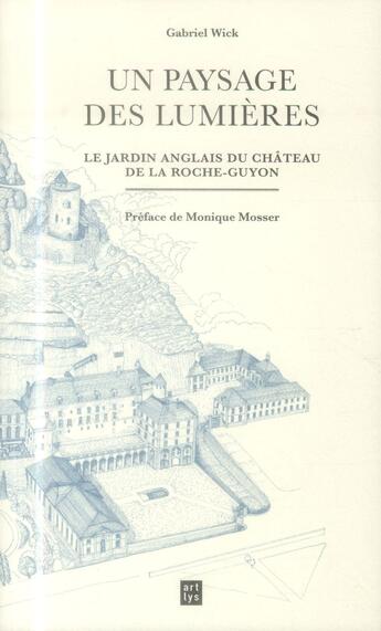 Couverture du livre « Un paysage des lumières ; le jardin anglais du château de la Roche-guyon » de Gabriel Wick aux éditions Art Lys