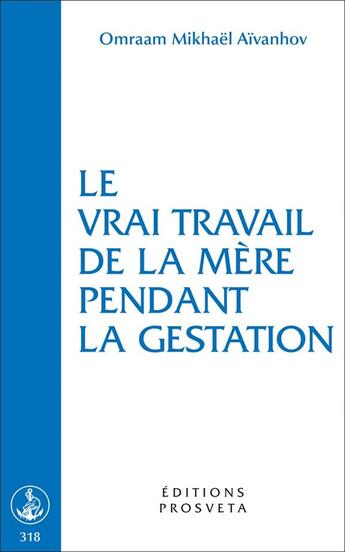 Couverture du livre « Le vrai travail de la mère pendant la gestation » de Omraam Mikhael Aivanhov aux éditions Prosveta