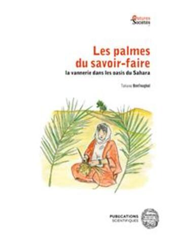 Couverture du livre « Les palmes du savoir-faire : la vannerie dans les oasis du Sahara » de Benfoughal Tatiana aux éditions Mnhn