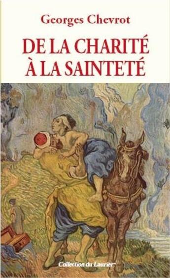 Couverture du livre « De la charité à la sainteté » de Georges Chevrot aux éditions Le Laurier