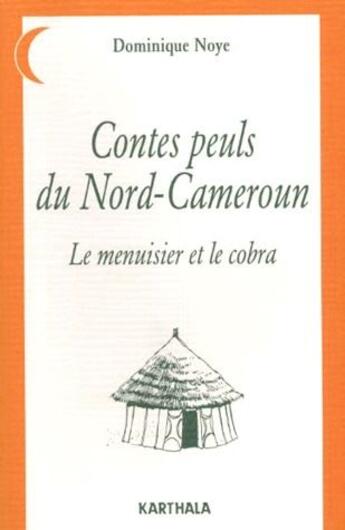 Couverture du livre « Contes peuls du Nord-Cameroun ; le menuisier et le cobra » de Dominique Noye aux éditions Karthala